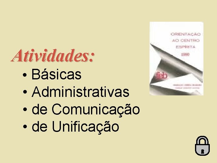 Atividades: • Básicas • Administrativas • de Comunicação • de Unificação 