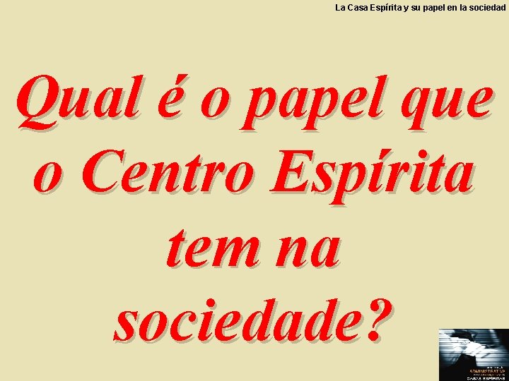 La Casa Espírita y su papel en la sociedad Qual é o papel que