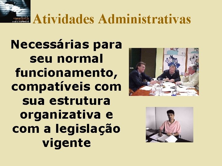 Atividades Administrativas Necessárias para seu normal funcionamento, compatíveis com sua estrutura organizativa e com