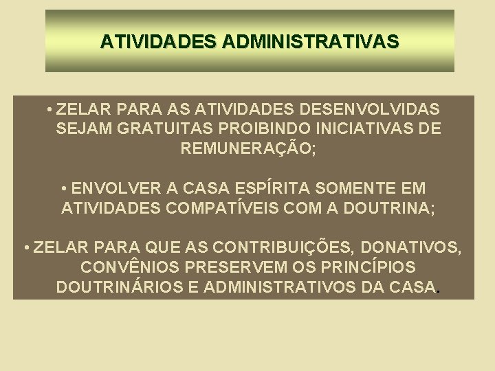 ATIVIDADES ADMINISTRATIVAS • ZELAR PARA AS ATIVIDADES DESENVOLVIDAS SEJAM GRATUITAS PROIBINDO INICIATIVAS DE REMUNERAÇÃO;