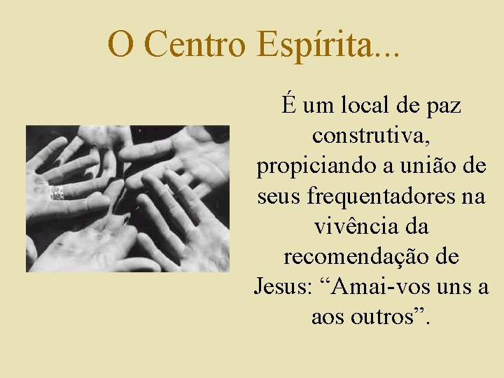 O Centro Espírita. . . É um local de paz construtiva, propiciando a união