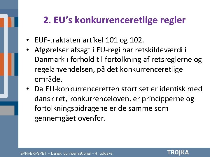 2. EU’s konkurrenceretlige regler • EUF-traktaten artikel 101 og 102. • Afgørelser afsagt i