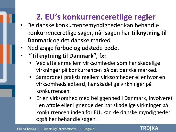 2. EU’s konkurrenceretlige regler • De danske konkurrencemyndigheder kan behandle konkurrenceretlige sager, når sagen