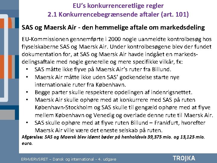 EU’s konkurrenceretlige regler 2. 1 Konkurrencebegrænsende aftaler (art. 101) SAS og Maersk Air -