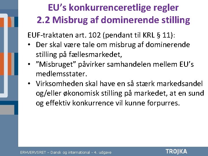 EU’s konkurrenceretlige regler 2. 2 Misbrug af dominerende stilling EUF-traktaten art. 102 (pendant til