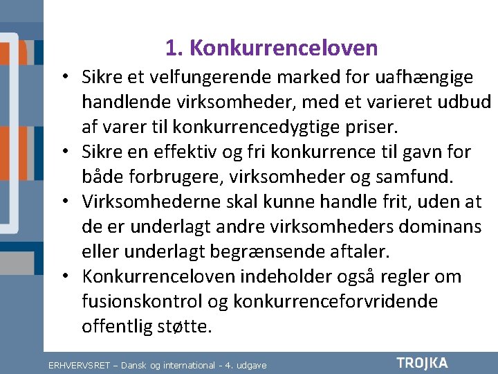 1. Konkurrenceloven • Sikre et velfungerende marked for uafhængige handlende virksomheder, med et varieret