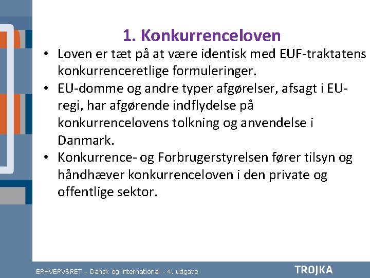 1. Konkurrenceloven • Loven er tæt på at være identisk med EUF-traktatens konkurrenceretlige formuleringer.