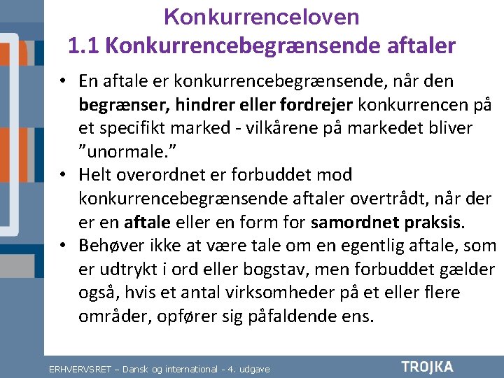 Konkurrenceloven 1. 1 Konkurrencebegrænsende aftaler • En aftale er konkurrencebegrænsende, når den begrænser, hindrer