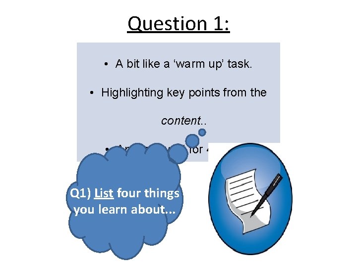 Question 1: • A bit like a ‘warm up’ task. • Highlighting key points