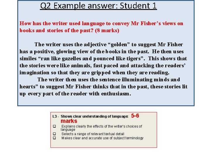 Q 2 Example answer: Student 1 How has the writer used language to convey