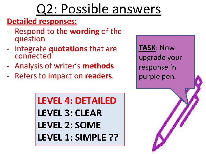 Q 2: Possible answers Detailed responses: - Respond to the wording of the question