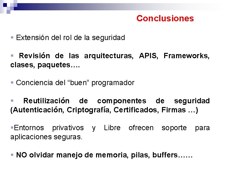 Conclusiones Extensión del rol de la seguridad Revisión de las arquitecturas, APIS, Frameworks, clases,