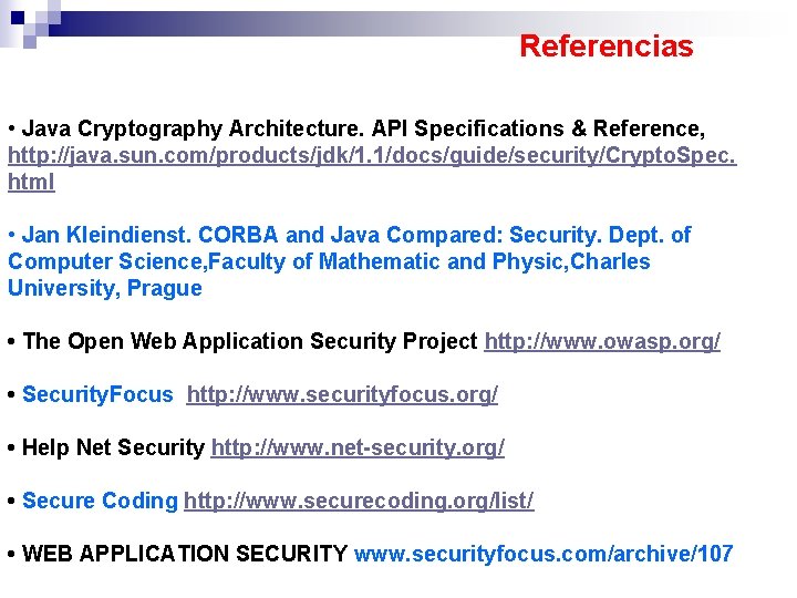 Referencias • Java Cryptography Architecture. API Specifications & Reference, http: //java. sun. com/products/jdk/1. 1/docs/guide/security/Crypto.