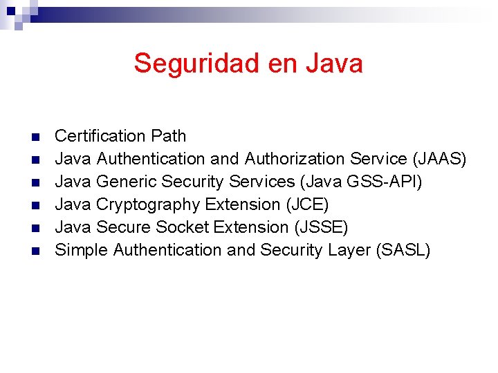 Seguridad en Java n n n Certification Path Java Authentication and Authorization Service (JAAS)