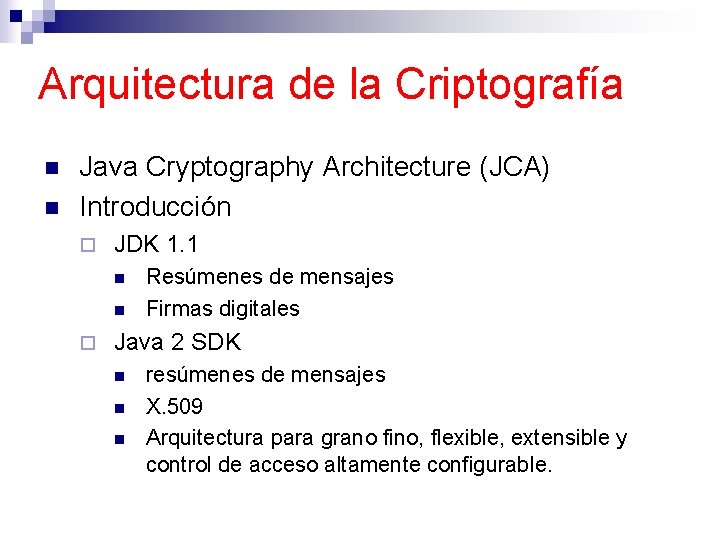 Arquitectura de la Criptografía n n Java Cryptography Architecture (JCA) Introducción ¨ JDK 1.