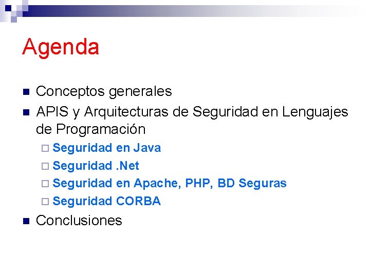 Agenda n n Conceptos generales APIS y Arquitecturas de Seguridad en Lenguajes de Programación