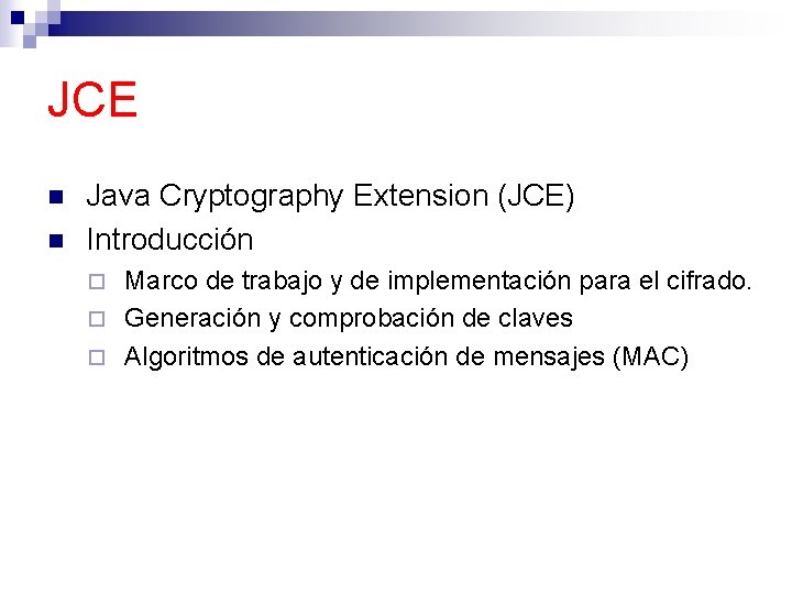 JCE n n Java Cryptography Extension (JCE) Introducción Marco de trabajo y de implementación