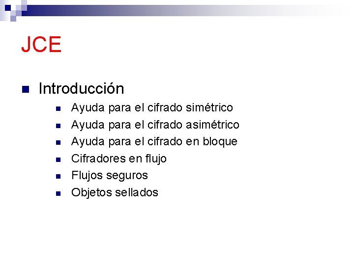 JCE n Introducción n n n Ayuda para el cifrado simétrico Ayuda para el