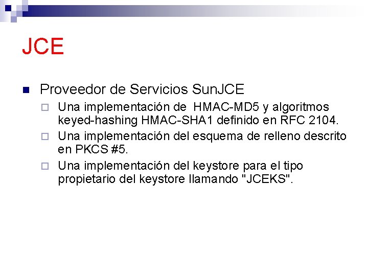JCE n Proveedor de Servicios Sun. JCE Una implementación de HMAC-MD 5 y algoritmos
