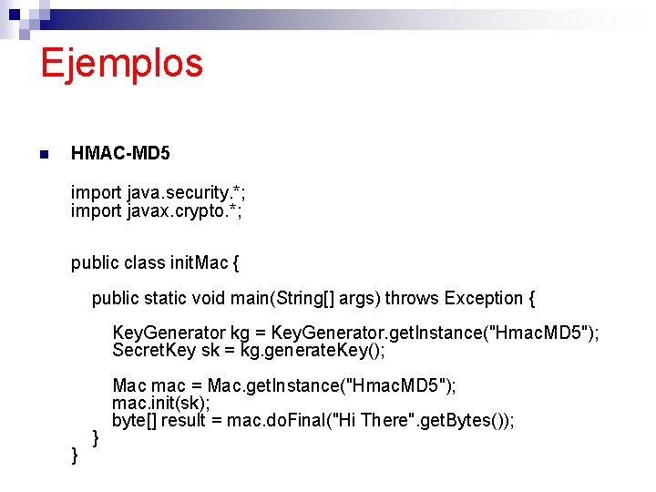 Ejemplos n HMAC-MD 5 import java. security. *; import javax. crypto. *; public class