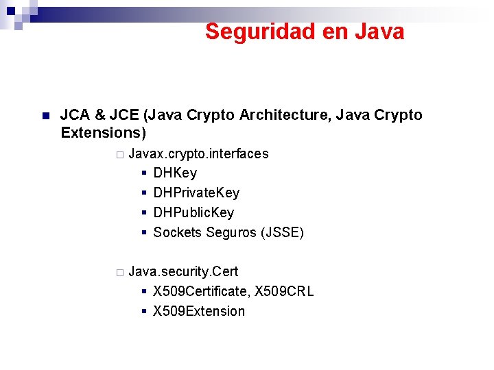 Seguridad en Java n JCA & JCE (Java Crypto Architecture, Java Crypto Extensions) ¨