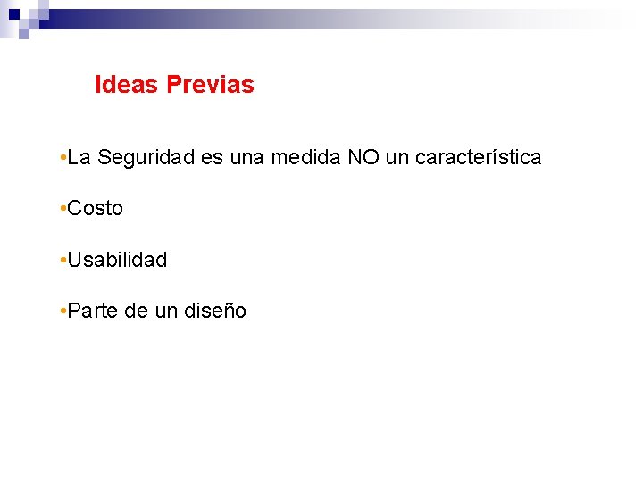 Ideas Previas • La Seguridad es una medida NO un característica • Costo •