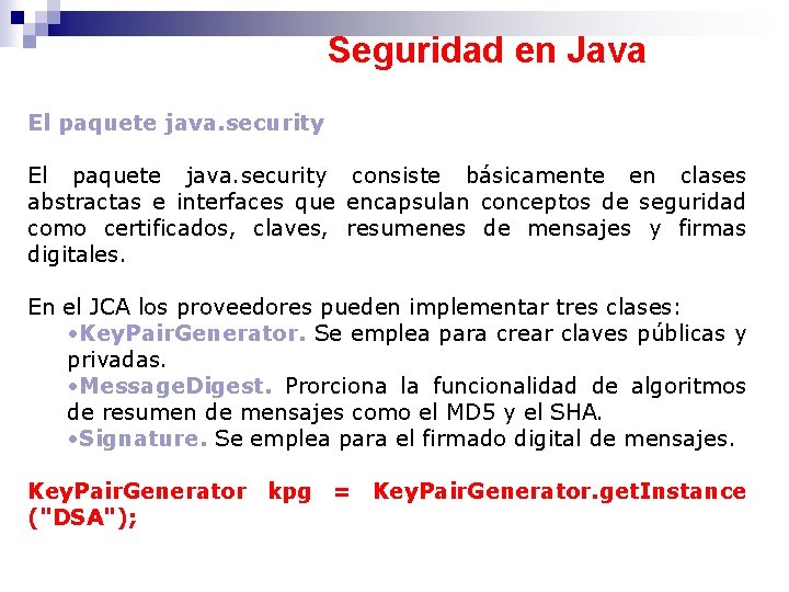Seguridad en Java El paquete java. security consiste básicamente en clases abstractas e interfaces