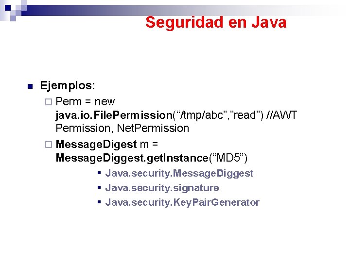 Seguridad en Java n Ejemplos: ¨ Perm = new java. io. File. Permission(“/tmp/abc”, ”read”)