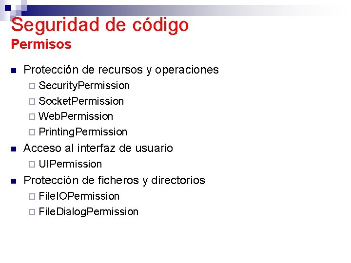 Seguridad de código Permisos n Protección de recursos y operaciones Security. Permission ¨ Socket.