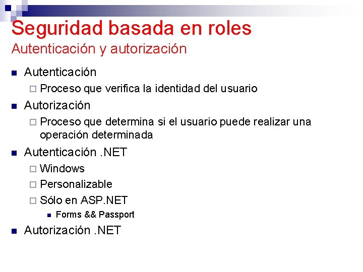 Seguridad basada en roles Autenticación y autorización n Autenticación ¨ n Autorización ¨ n