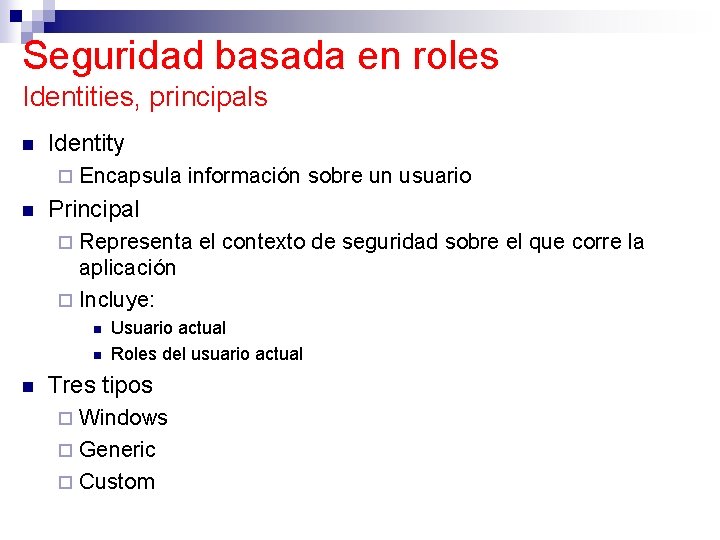 Seguridad basada en roles Identities, principals n Identity ¨ n Encapsula información sobre un