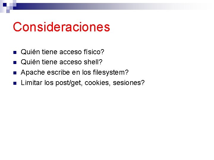 Consideraciones n n Quién tiene acceso físico? Quién tiene acceso shell? Apache escribe en