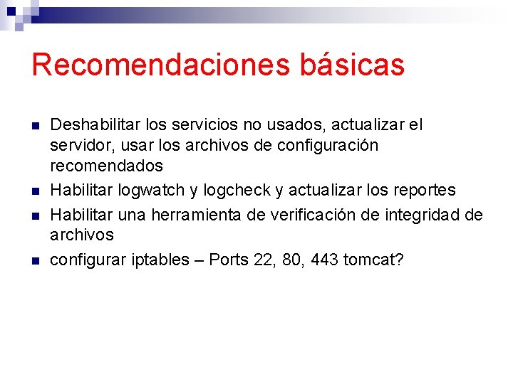 Recomendaciones básicas n n Deshabilitar los servicios no usados, actualizar el servidor, usar los