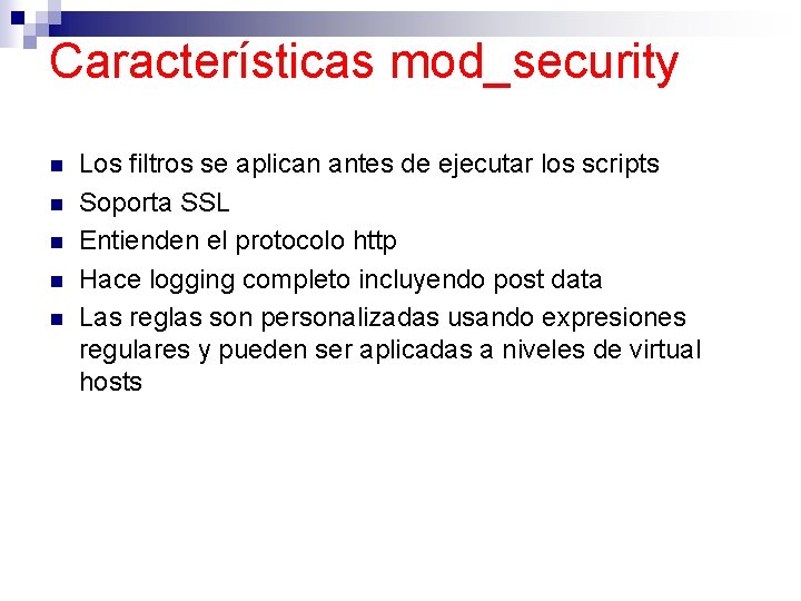 Características mod_security n n n Los filtros se aplican antes de ejecutar los scripts