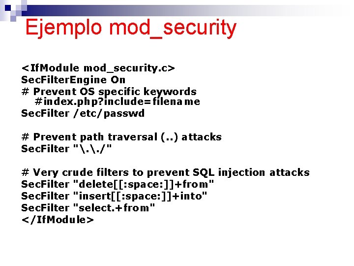 Ejemplo mod_security <If. Module mod_security. c> Sec. Filter. Engine On # Prevent OS specific