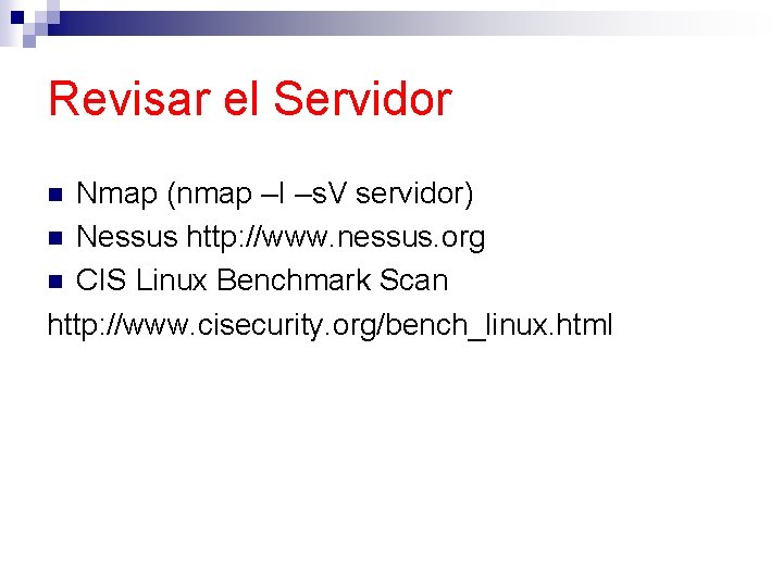 Revisar el Servidor Nmap (nmap –I –s. V servidor) n Nessus http: //www. nessus.