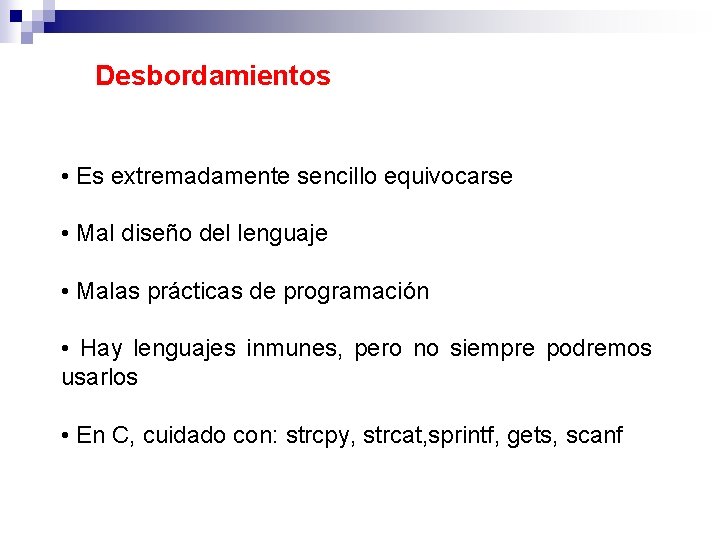 Desbordamientos • Es extremadamente sencillo equivocarse • Mal diseño del lenguaje • Malas prácticas