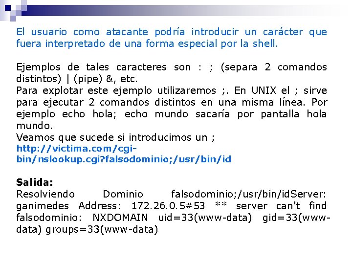 El usuario como atacante podría introducir un carácter que fuera interpretado de una forma