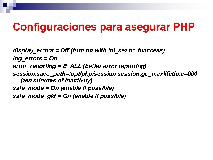 Configuraciones para asegurar PHP display_errors = Off (turn on with ini_set or. htaccess) log_errors