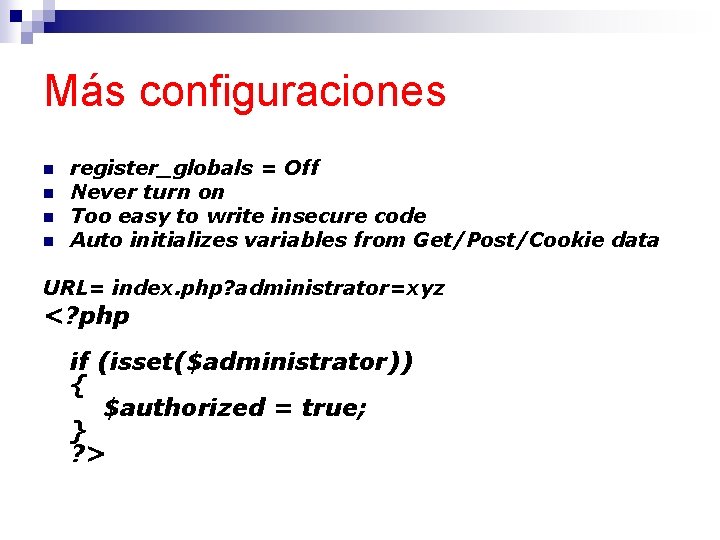 Más configuraciones n n register_globals = Off Never turn on Too easy to write