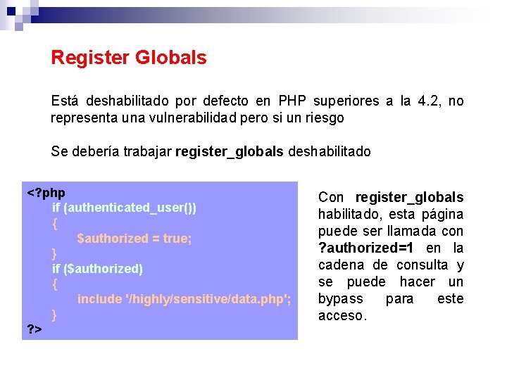 Register Globals Está deshabilitado por defecto en PHP superiores a la 4. 2, no