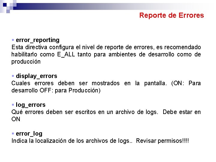 Reporte de Errores error_reporting Esta directiva configura el nivel de reporte de errores, es