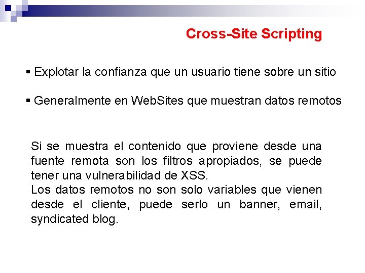 Cross-Site Scripting Explotar la confianza que un usuario tiene sobre un sitio Generalmente en