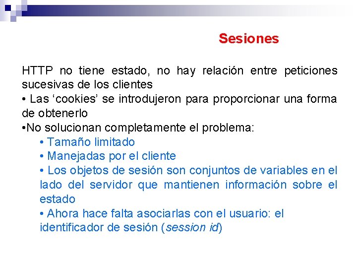 Sesiones HTTP no tiene estado, no hay relación entre peticiones sucesivas de los clientes