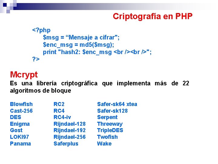 Criptografía en PHP <? php $msg = “Mensaje a cifrar"; $enc_msg = md 5($msg);