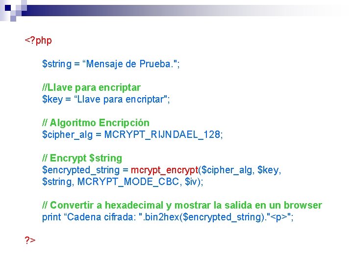 <? php $string = “Mensaje de Prueba. "; //Llave para encriptar $key = “Llave