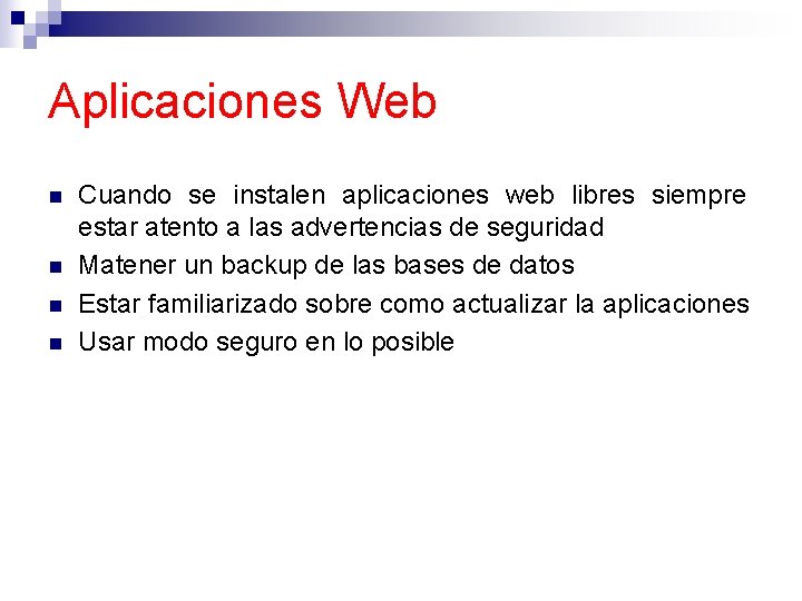 Aplicaciones Web n n Cuando se instalen aplicaciones web libres siempre estar atento a