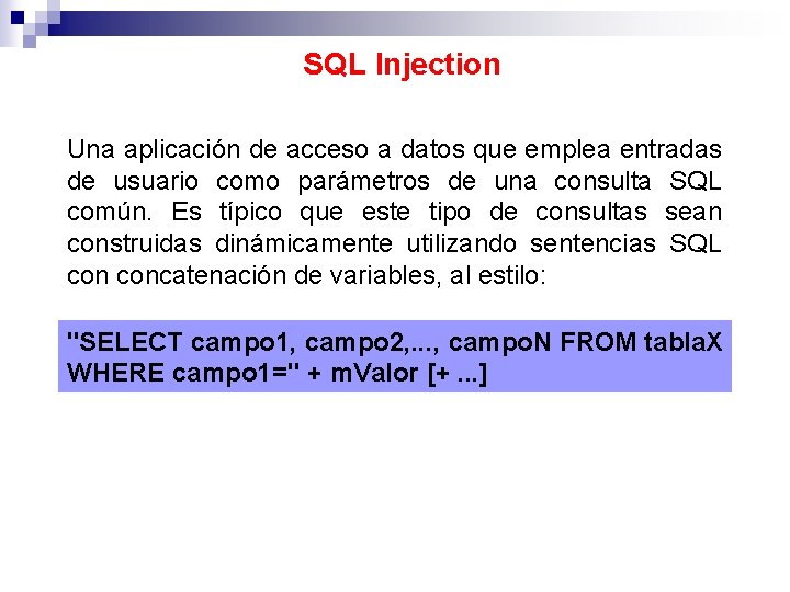 SQL Injection Una aplicación de acceso a datos que emplea entradas de usuario como