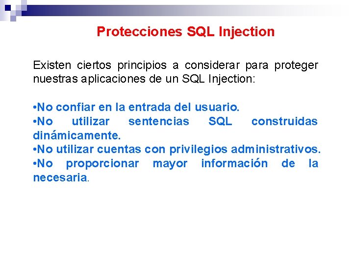 Protecciones SQL Injection Existen ciertos principios a considerar para proteger nuestras aplicaciones de un