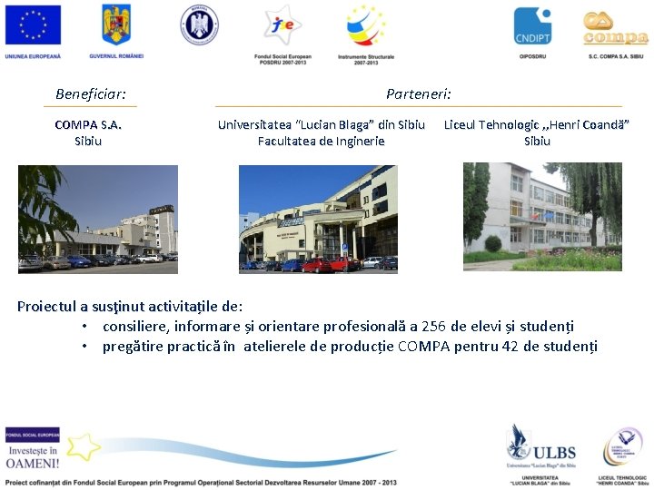 Beneficiar: COMPA S. A. Sibiu Parteneri: Universitatea “Lucian Blaga” din Sibiu Facultatea de Inginerie